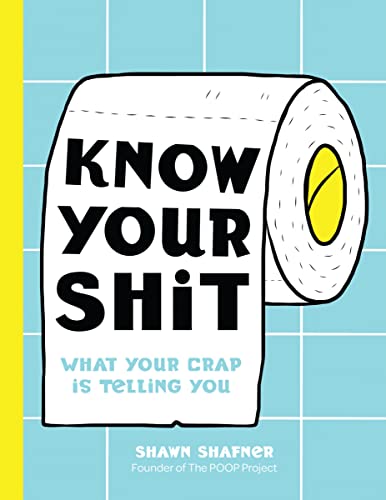 Stock image for Know Your Shit: What Your Crap is Telling You for sale by ZBK Books
