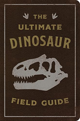 Stock image for The Ultimate Dinosaur Field Guide: The Prehistoric Explorer's Handbook for sale by HPB Inc.