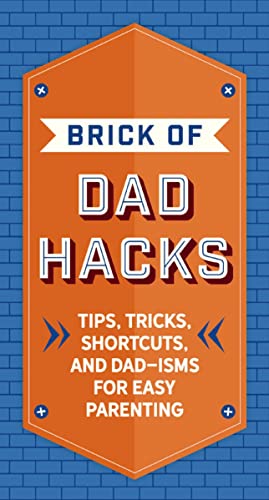 Beispielbild fr The Brick of Dad Hacks: Tips, Tricks, Shortcuts, and Dad-isms for Easy Parenting (Fatherhood, Parenting Book, Parenting Advice, New Dads) zum Verkauf von SecondSale