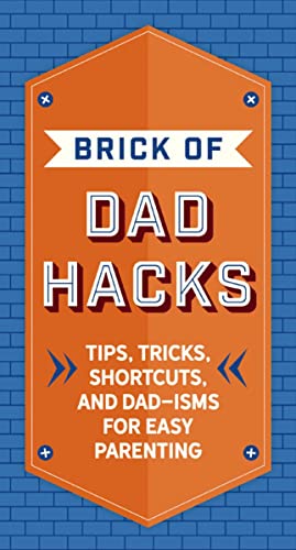 Stock image for The Brick of Dad Hacks: Tips, Tricks, Shortcuts, and Dad-isms for Easy Parenting (Fatherhood, Parenting Book, Parenting Advice, New Dads) for sale by SecondSale