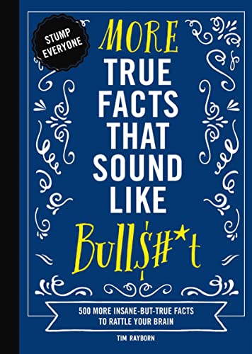 Stock image for More True Facts That Sound Like Bull$#*t: 500 More Insane-But-True Facts to Rattle Your Brain (Mind-Blowing True Facts) for sale by Books-FYI, Inc.
