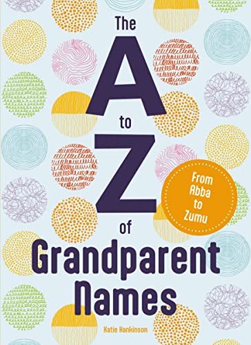 Imagen de archivo de The A to Z of Grandparent Names: From Abba to Zumu a la venta por Goodwill Books