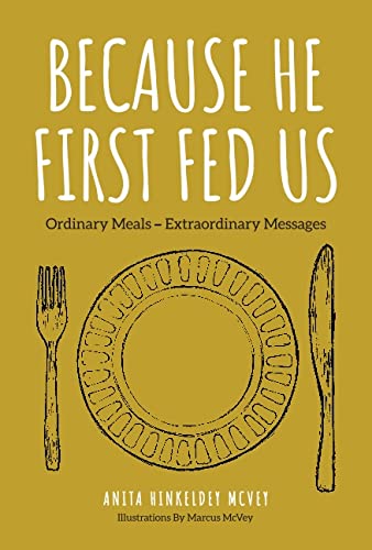 Stock image for Because He First Fed Us: Ordinary Meals - Extraordinary Messages for sale by Book Deals