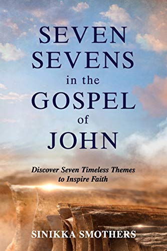 

Seven Sevens in the Gospel of John: Discover Seven Timeless Themes to Inspire Faith (Paperback or Softback)