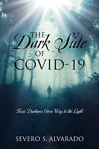 Imagen de archivo de The Dark Side of COVID-19: Toxic Darkness Gives Way to the Light a la venta por GreatBookPrices