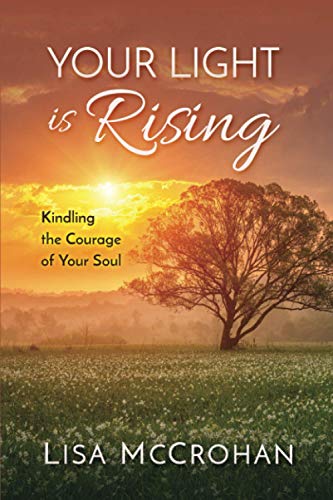 Stock image for Your Light is Rising: Kindling the Courage of Your Soul for sale by GoodwillNI