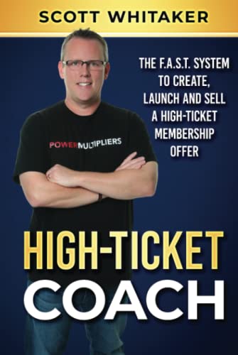 Stock image for High-Ticket Coach: The F.A.S.T. System to Create, Launch and Sell a High-Ticket Membership Offer for sale by ThriftBooks-Dallas