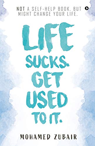 Beispielbild fr Life Sucks. Get Used To It.: NOT a Self-Help Book. But Might Change your Life. zum Verkauf von PlumCircle