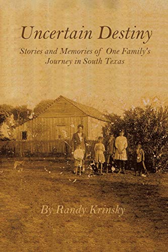 Stock image for Uncertain Destiny: Stories and Memories of One Family's Journey in South Texas for sale by Book Deals