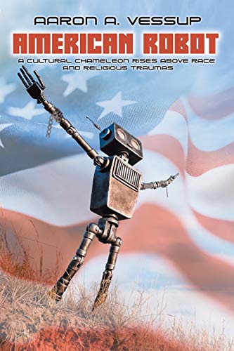9781646549436: American Robot: A CULTURAL CHAMELEON RISES ABOVE RACE and RELIGIOUS TRAUMAS