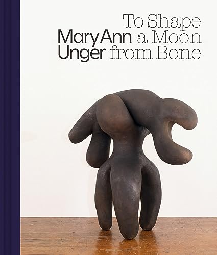 Stock image for Mary Ann Unger: To Shape a Moon from Bone for sale by Chiron Media