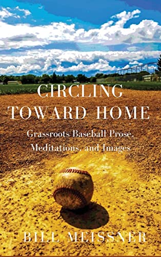 Stock image for Circling Toward Home: Grassroots Baseball Prose, Meditations, and Images for sale by GreatBookPrices