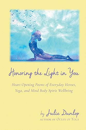 Stock image for Honoring the Light in You: Heart Opening Poems of Everyday Heroes, Yoga, and Mind Body Spirit Wellbeing for sale by GreatBookPrices