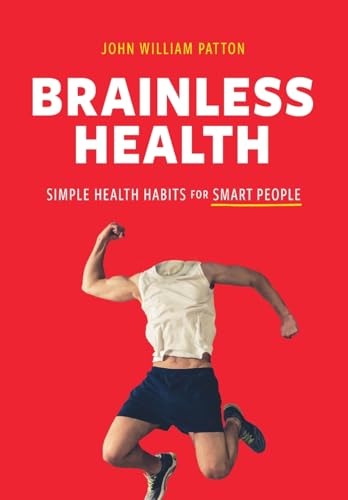 Stock image for Brainless Health: Simple Health Habits for Smart People for sale by SecondSale