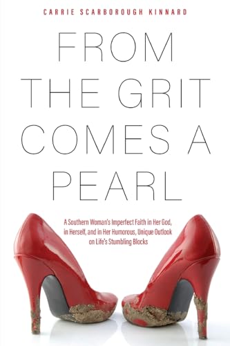 9781646631971: From the Grit Comes A Pearl: A Southern Woman's Imperfect Faith in Her God, in Herself, and in Her Humorous, Unique Outlook on Life's Stumbling Blocks