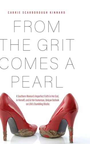 Imagen de archivo de From the Grit Comes A Pearl: A Southern Woman's Imperfect Faith in Her God, in Herself, and in Her Humorous, Unique Outlook on Life's Stumbling Blocks a la venta por SecondSale