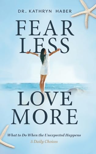 Imagen de archivo de Fear Less, Love More: What to Do When the Unexpected Happens, 5 Daily Choices a la venta por ThriftBooks-Dallas