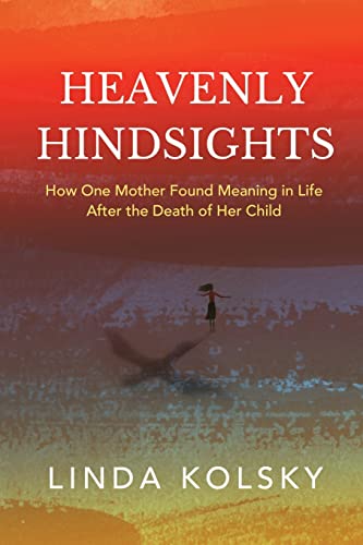 Stock image for Heavenly Hindsights: How One Mother Found Meaning in Life after the Death of Her Child for sale by Chiron Media