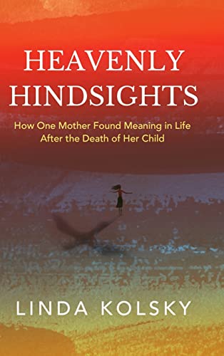 Stock image for Heavenly Hindsights: How One Mother Found Meaning in Life after the Death of Her Child for sale by WorldofBooks