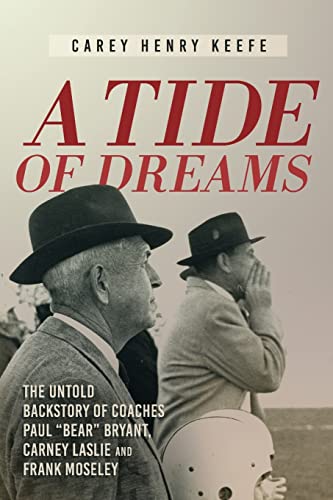 Beispielbild fr A Tide of Dreams: The Untold Backstory of Coach Paul 'Bear' Bryant and Coaches Carney Laslie and Frank Moseley zum Verkauf von BooksRun