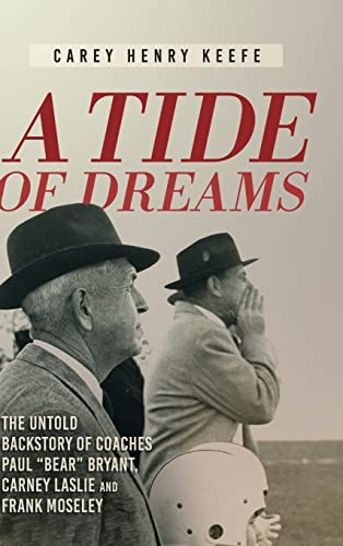 Beispielbild fr A Tide of Dreams: The Untold Backstory of Coach Paul 'Bear' Bryant and Coaches Carney Laslie and Frank Moseley zum Verkauf von HPB-Ruby