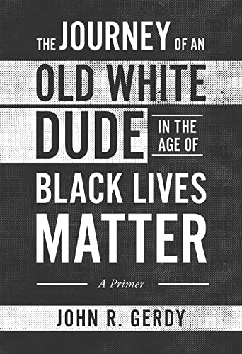 Beispielbild fr The Journey of an Old White Dude in the Age of Black Lives Matter: A Primer zum Verkauf von GreatBookPrices