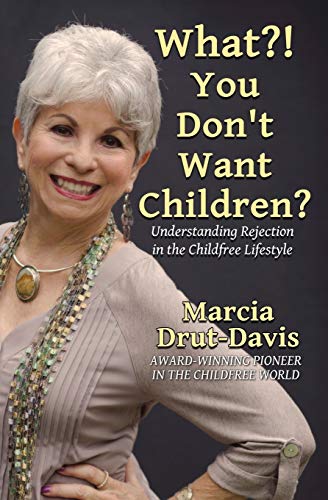 Stock image for What?! You Dont Want Children?: Understanding Rejection in the Childfree Lifestyle for sale by Goodbookscafe