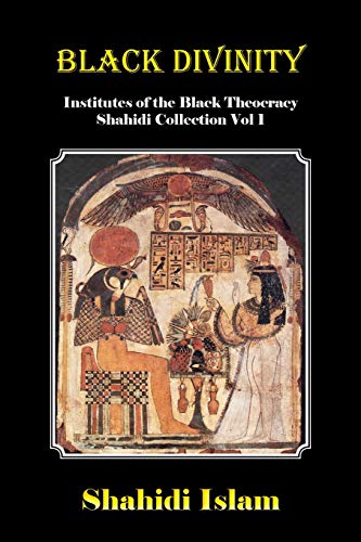 Stock image for Black Divinity: Institutes of the Black Theocracy Shahidi Collection Vol 1 for sale by WorldofBooks