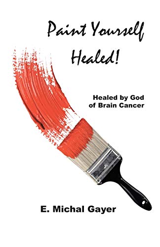 Beispielbild fr Paint Yourself Healed: Healed by God of Brain Cancer zum Verkauf von Lucky's Textbooks