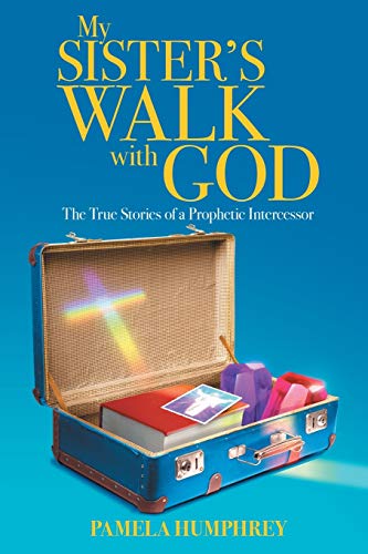 Imagen de archivo de My Sister's Walk with God: The True Stories of a Prophetic Intercessor a la venta por GF Books, Inc.