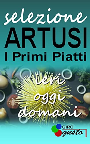 Stock image for SELEZIONE ARTUSI - I Primi Piatti : ieri, oggi e domani for sale by Buchpark