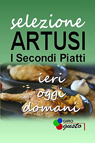 Stock image for SELEZIONE ARTUSI - I Secondi Piatti: ieri, oggi e domani (Italian Edition) for sale by Big River Books