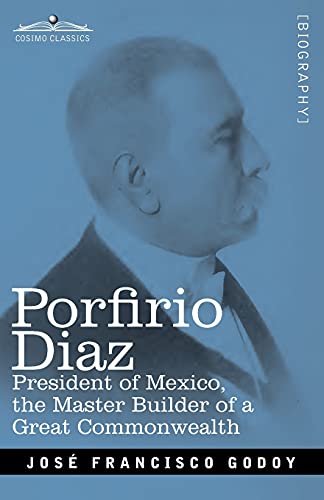 9781646790319: Porfirio Diaz: President of Mexico, the Master Builder of a Great Commonwealth