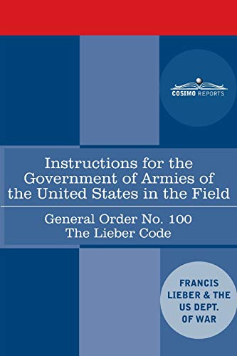 Imagen de archivo de Instructions for the Government of Armies of the United States in the Field - General Order No. 100: The Lieber Code a la venta por GF Books, Inc.