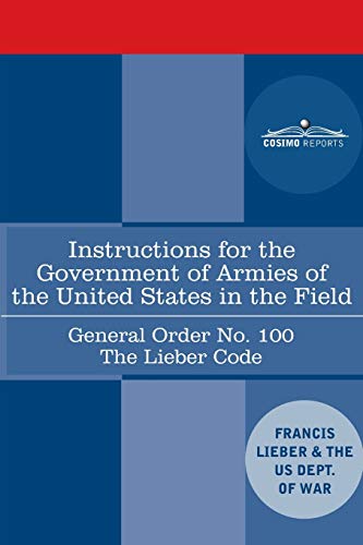Stock image for Instructions for the Government of Armies of the United States in the Field - General Order No. 100: The Lieber Code for sale by Books Unplugged
