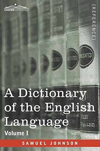 Stock image for A Dictionary of the English Language, Volume I (in two volumes): In Which the Words are Deduced From Their Origin and Illustrated in their Different . of the Language and An English Grammar for sale by Lucky's Textbooks