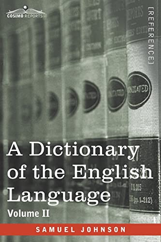 Stock image for A Dictionary of the English Language, Volume II (in two volumes): In Which the Words are Deduced From Their Origin and Illustrated in their Different . of the Language and An English Grammar for sale by Lucky's Textbooks