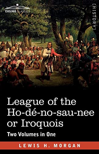 Stock image for League of the Ho-d-no-sau-nee or Iroquois: Two Volumes in One for sale by California Books