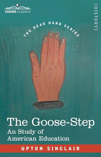 Stock image for The Goose-Step: A Study of American Education for sale by GreatBookPrices