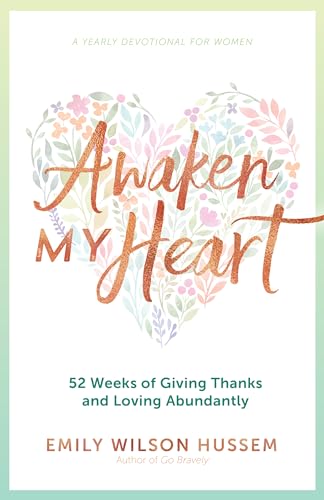 Beispielbild fr Awaken My Heart: 52 Weeks of Giving Thanks and Loving Abundantly: A Yearly Devotional for Women zum Verkauf von WorldofBooks