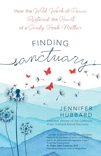 Stock image for Finding Sanctuary: How the Wild Work of Peace Restored the Heart of a Sandy Hook Mother for sale by New Legacy Books