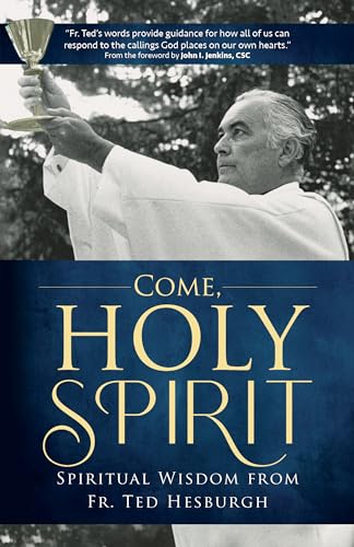 Imagen de archivo de Come, Holy Spirit: Spiritual Wisdom from Fr. Ted Hesburgh (A Holy Cross Book) a la venta por HPB-Emerald