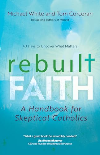 Imagen de archivo de Rebuilt Faith: A Handbook for Skeptical Catholics (A Rebuilt Parish Book) a la venta por Open Books
