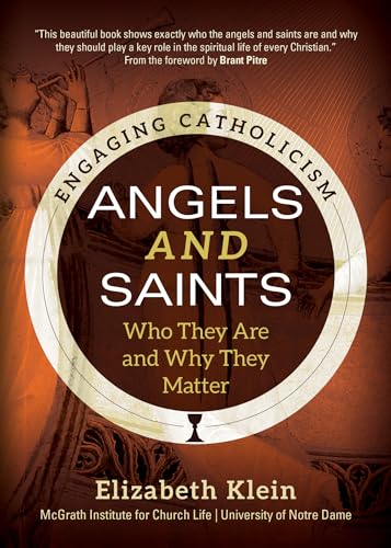 Stock image for Angels and Saints: Who They Are and Why They Matter (Engaging Catholicism) [Paperback] Klein, Elizabeth; McGrath Institute for Church Life and Pitre, Brant for sale by Lakeside Books
