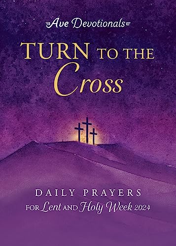 Imagen de archivo de Turn to the Cross: Daily Prayers for Lent and Holy Week 2024 (Ave Devotionals) a la venta por GF Books, Inc.