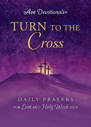 Stock image for Turn to the Cross: Daily Prayers for Lent and Holy Week 2024 (Ave Devotionals) for sale by GF Books, Inc.