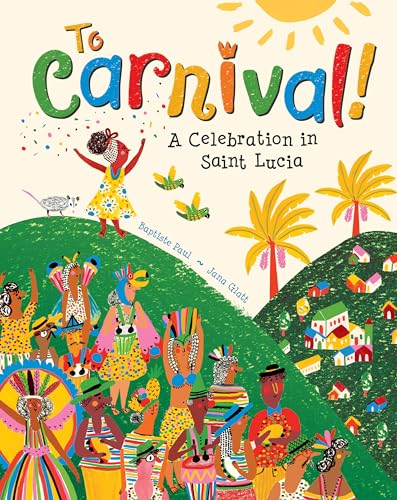 Stock image for To Carnival! : A Celebration in Saint Lucia for sale by Better World Books