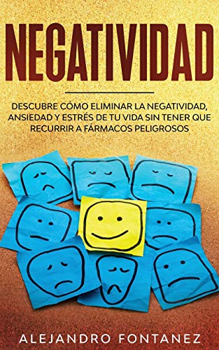 Beispielbild fr Negatividad: Descubre C mo Eliminar la Negatividad, Ansiedad y Estr s de tu Vida Sin Tener que Recurrir a Fármacos Peligrosos (Spanish Edition) zum Verkauf von PlumCircle