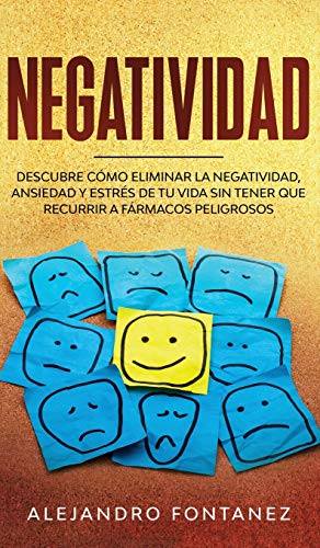 Beispielbild fr Negatividad: Descubre C mo Eliminar la Negatividad, Ansiedad y Estr s de tu Vida Sin Tener que Recurrir a Fármacos Peligrosos (Spanish Edition) zum Verkauf von PlumCircle