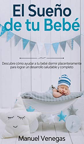 Beispielbild fr El Sueño de tu Beb : Descubre C mo Ayudar a tu Beb Dormir Placenteramente para Lograr un Desarrollo Saludable y Completo (Spanish Edition) zum Verkauf von PlumCircle